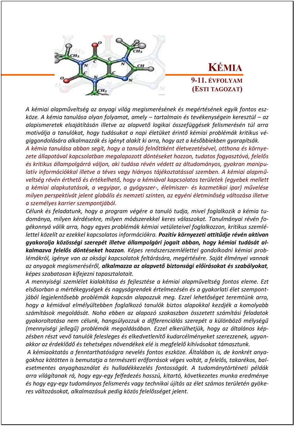 hogy tudásukat a napi életüket érintő kémiai problémák kritikus végiggondolására alkalmazzák és igényt alakít ki arra, hogy azt a későbbiekben gyarapítsák.