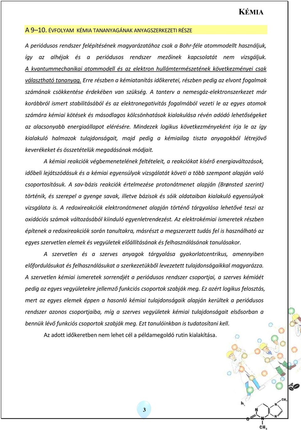 kapcsolatát nem vizsgáljuk. A kvantummechanikai atommodell és az elektron hullámtermészetének következményei csak választható tananyag.