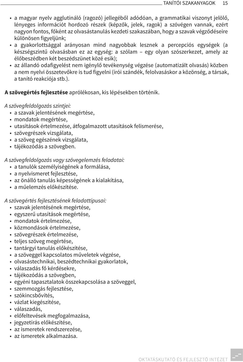 készségszintű olvasásban ez az egység: a szólam egy olyan szószerkezet, amely az élőbeszédben két beszédszünet közé esik); az állandó odafigyelést nem igénylő tevékenység végzése (automatizált