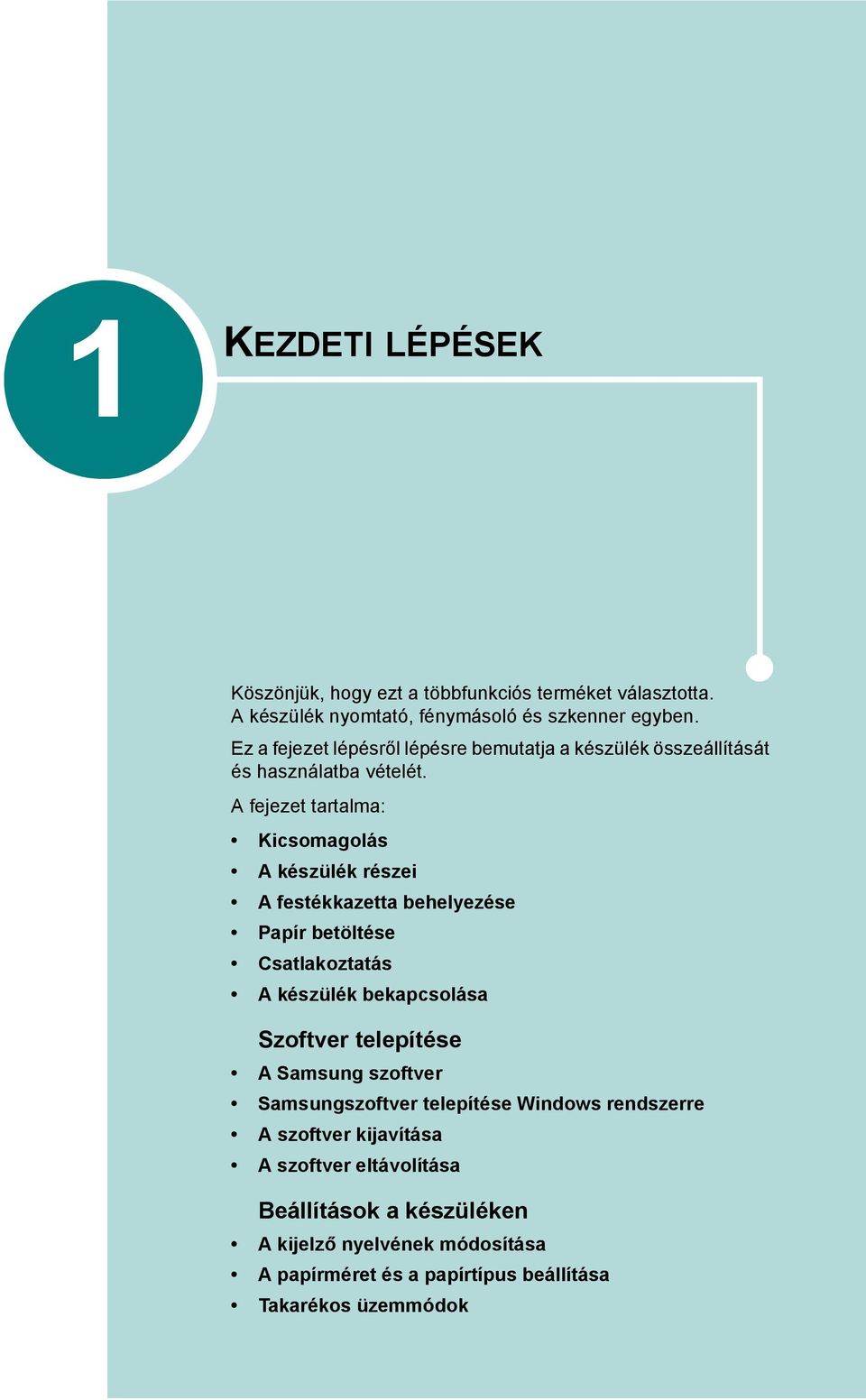 A fejezet tartalma: Kicsomagolás A készülék részei A festékkazetta behelyezése Papír betöltése Csatlakoztatás A készülék bekapcsolása Szoftver