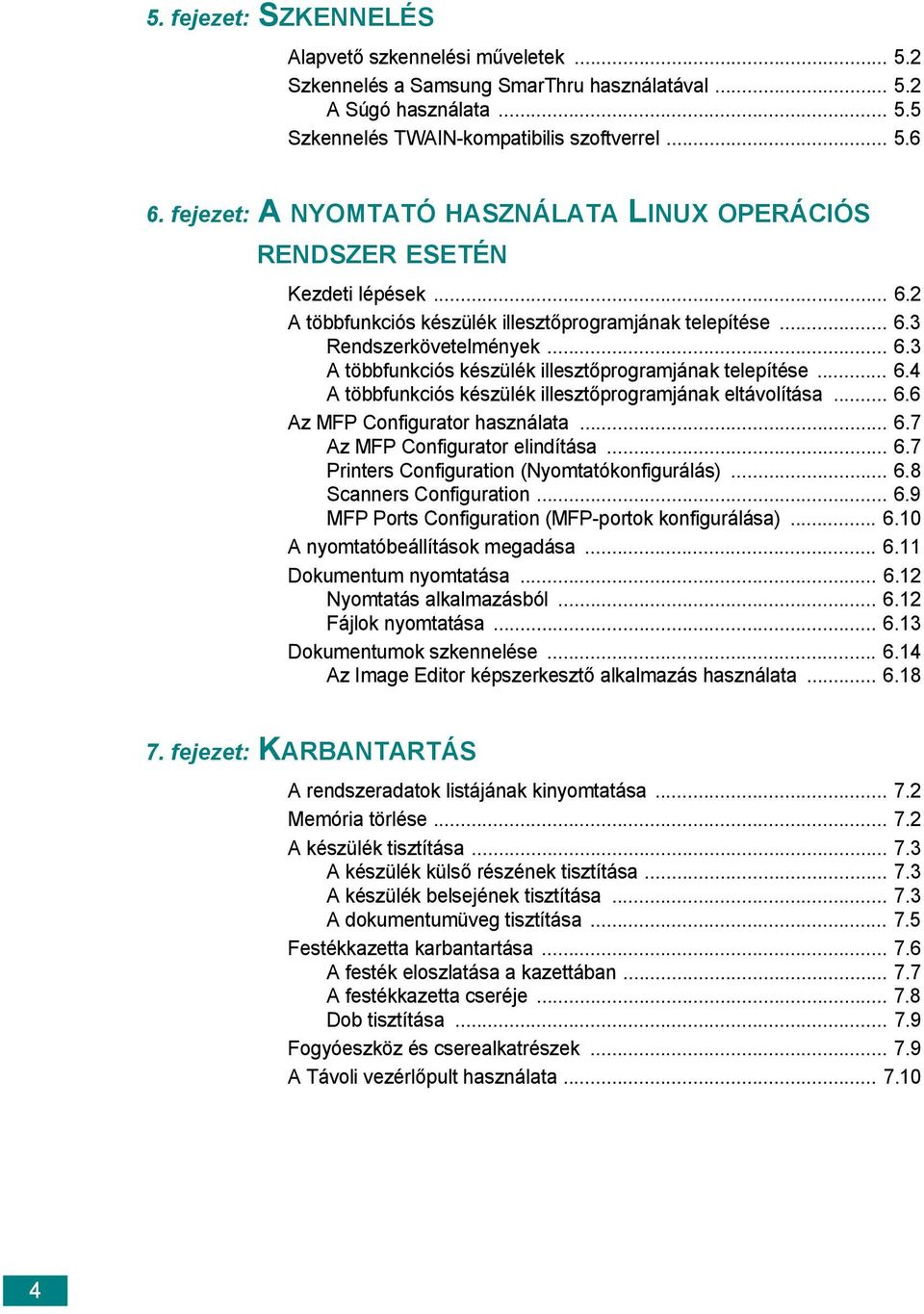 .. 6.4 A többfunkciós készülék illesztőprogramjának eltávolítása... 6.6 Az MFP Configurator használata... 6.7 Az MFP Configurator elindítása... 6.7 Printers Configuration (Nyomtatókonfigurálás)... 6.8 Scanners Configuration.