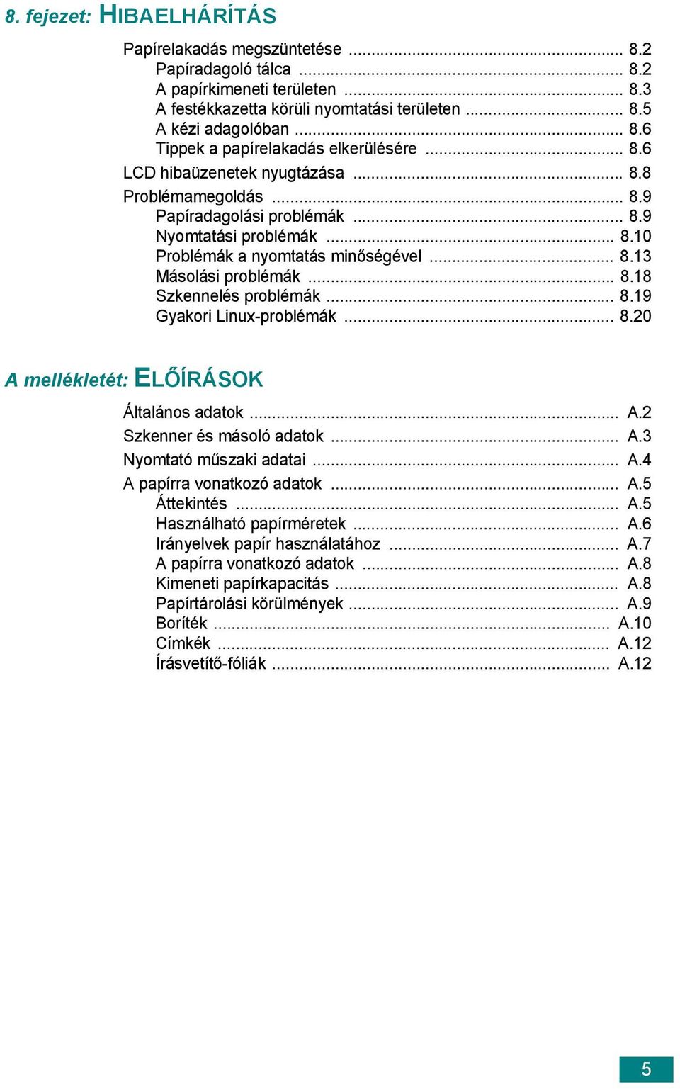 .. 8.19 Gyakori Linux-problémák... 8.20 A mellékletét: ELŐÍRÁSOK Általános adatok... A.2 Szkenner és másoló adatok... A.3 Nyomtató műszaki adatai... A.4 A papírra vonatkozó adatok... A.5 Áttekintés.