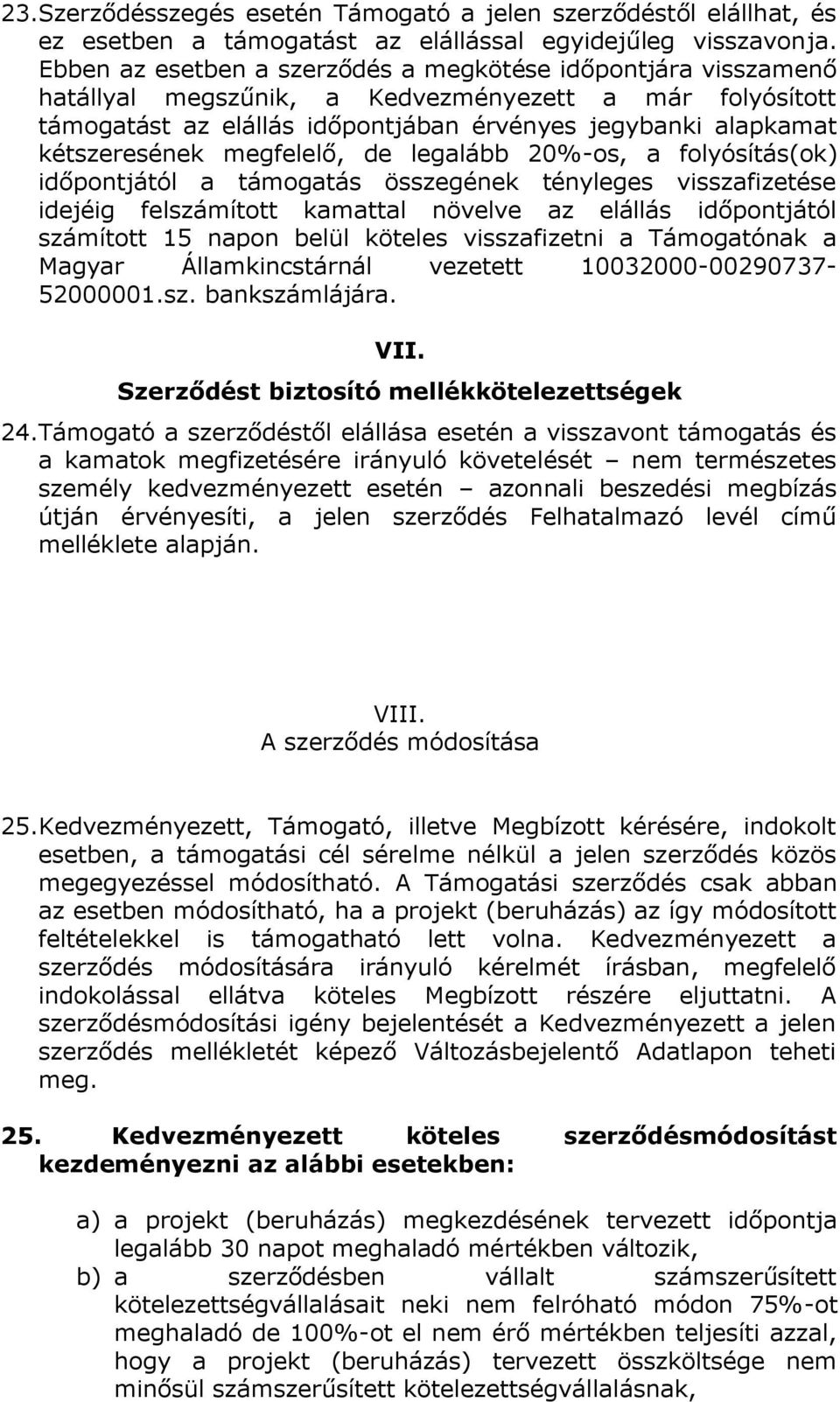megfelelő, de legalább 20%-os, a folyósítás(ok) időpontjától a támogatás összegének tényleges visszafizetése idejéig felszámított kamattal növelve az elállás időpontjától számított 15 napon belül