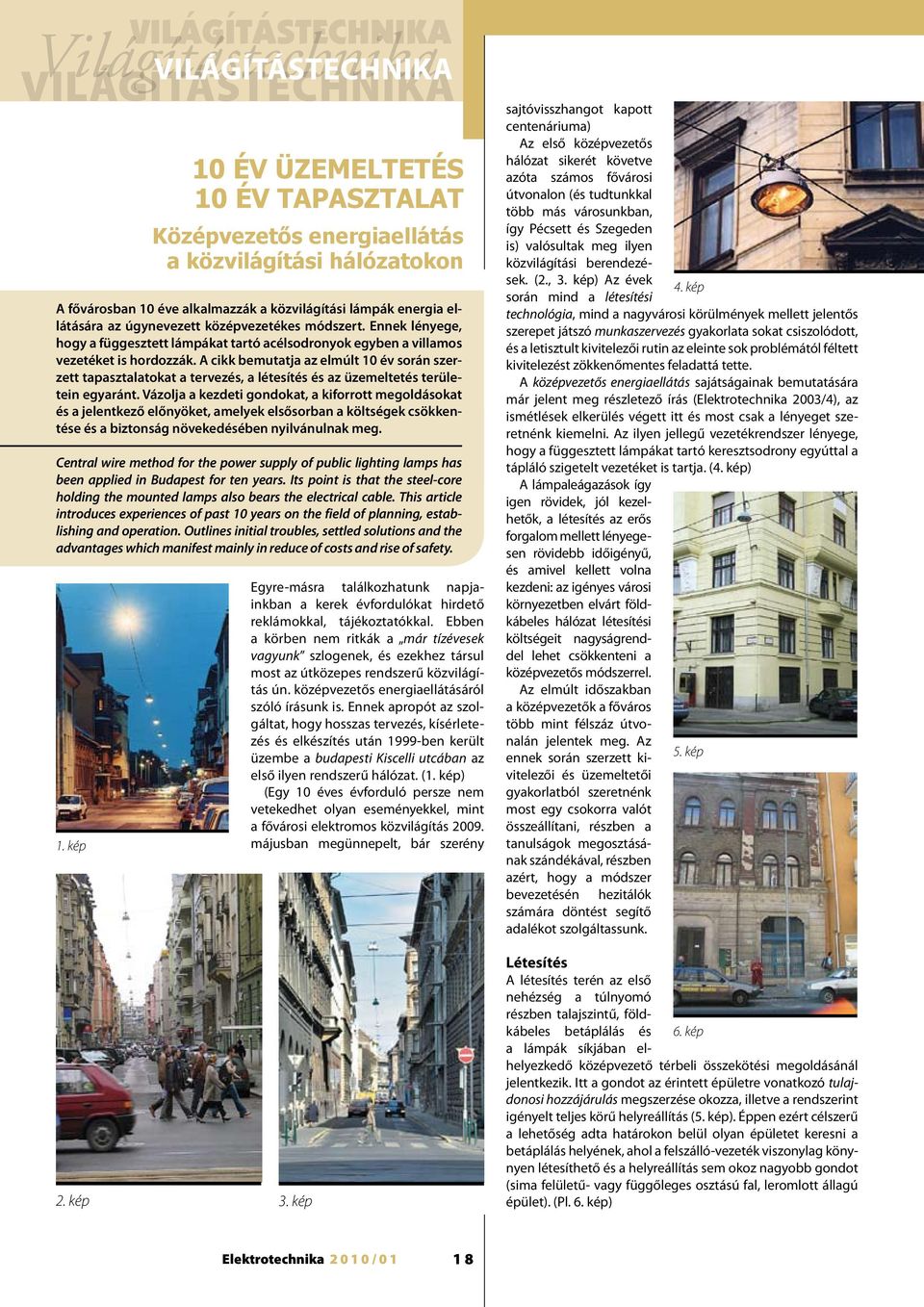 A cikk bemutatja az elmúlt 10 év során szerzett tapasztalatokat a tervezés, a létesítés és az üzemeltetés területein egyaránt.