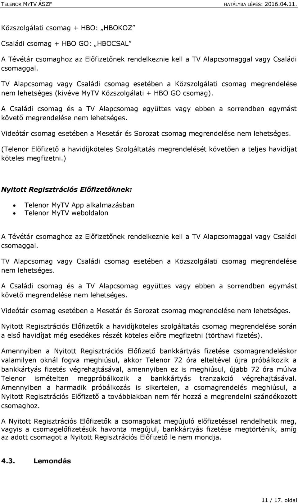 A Telenor MyTV szolgáltatás Általános Szerződési Feltételei. Hatályos:  április 11-étől. Készítés időpontja: - PDF Free Download