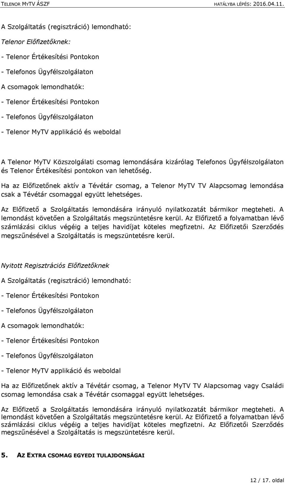 A Telenor MyTV szolgáltatás Általános Szerződési Feltételei. Hatályos:  április 11-étől. Készítés időpontja: - PDF Free Download