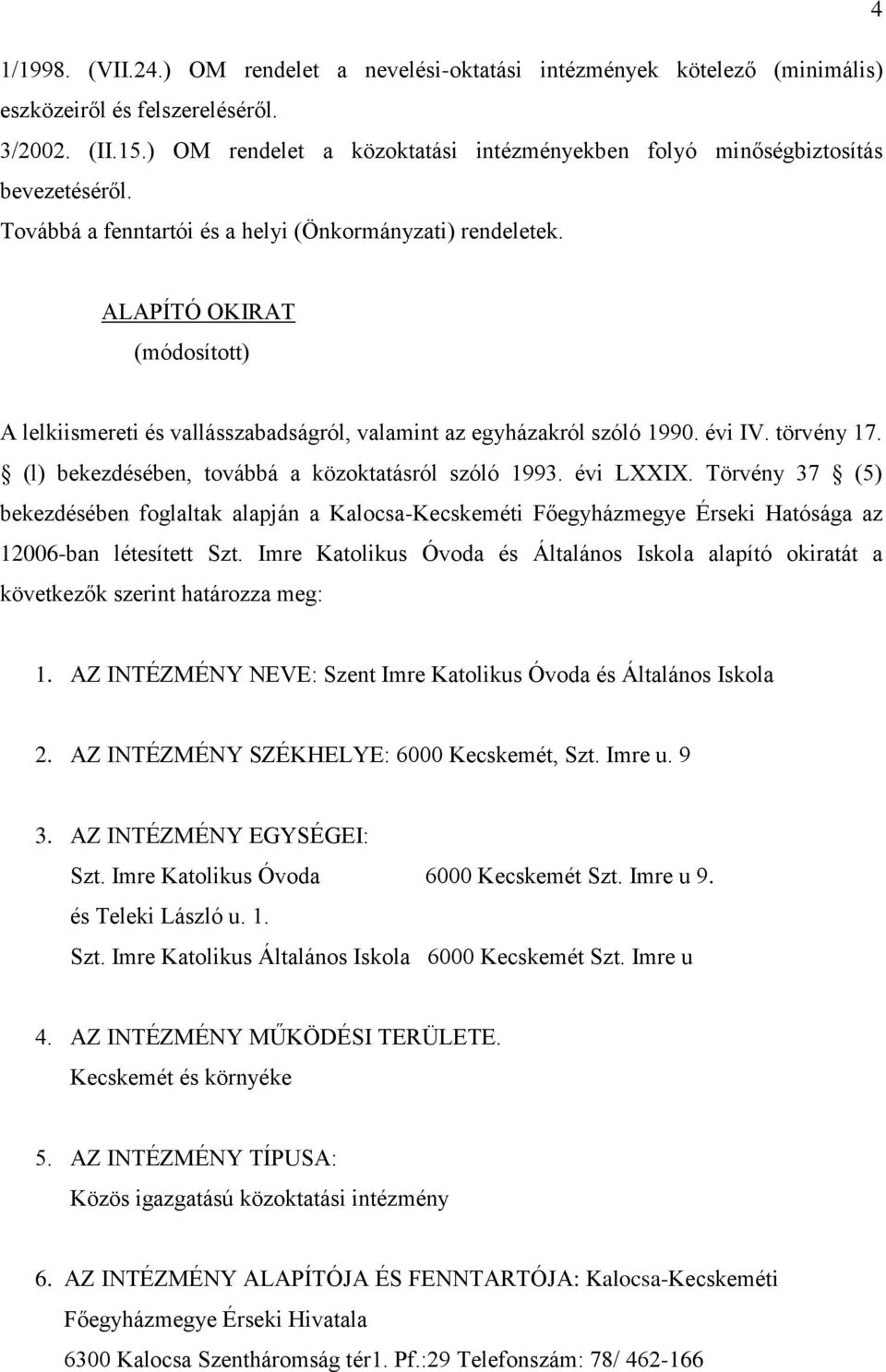 ALAPÍTÓ OKIRAT (módosított) A lelkiismereti és vallásszabadságról, valamint az egyházakról szóló 1990. évi IV. törvény 17. (l) bekezdésében, továbbá a közoktatásról szóló 1993. évi LXXIX.