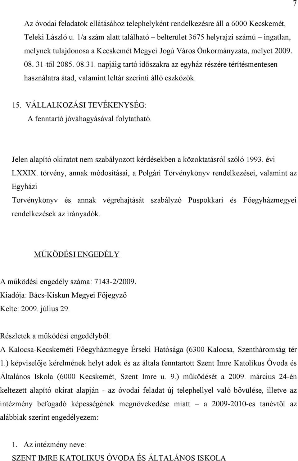 től 2085. 08.31. napjáig tartó időszakra az egyház részére térítésmentesen használatra átad, valamint leltár szerinti álló eszközök. 15.