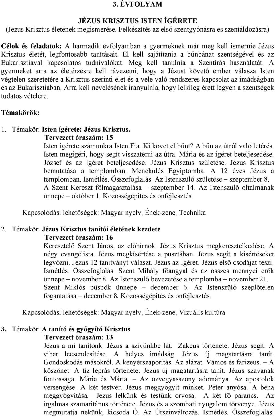 El kell sajátítania a bűnbánat szentségével és az Eukarisztiával kapcsolatos tudnivalókat. Meg kell tanulnia a Szentírás használatát.