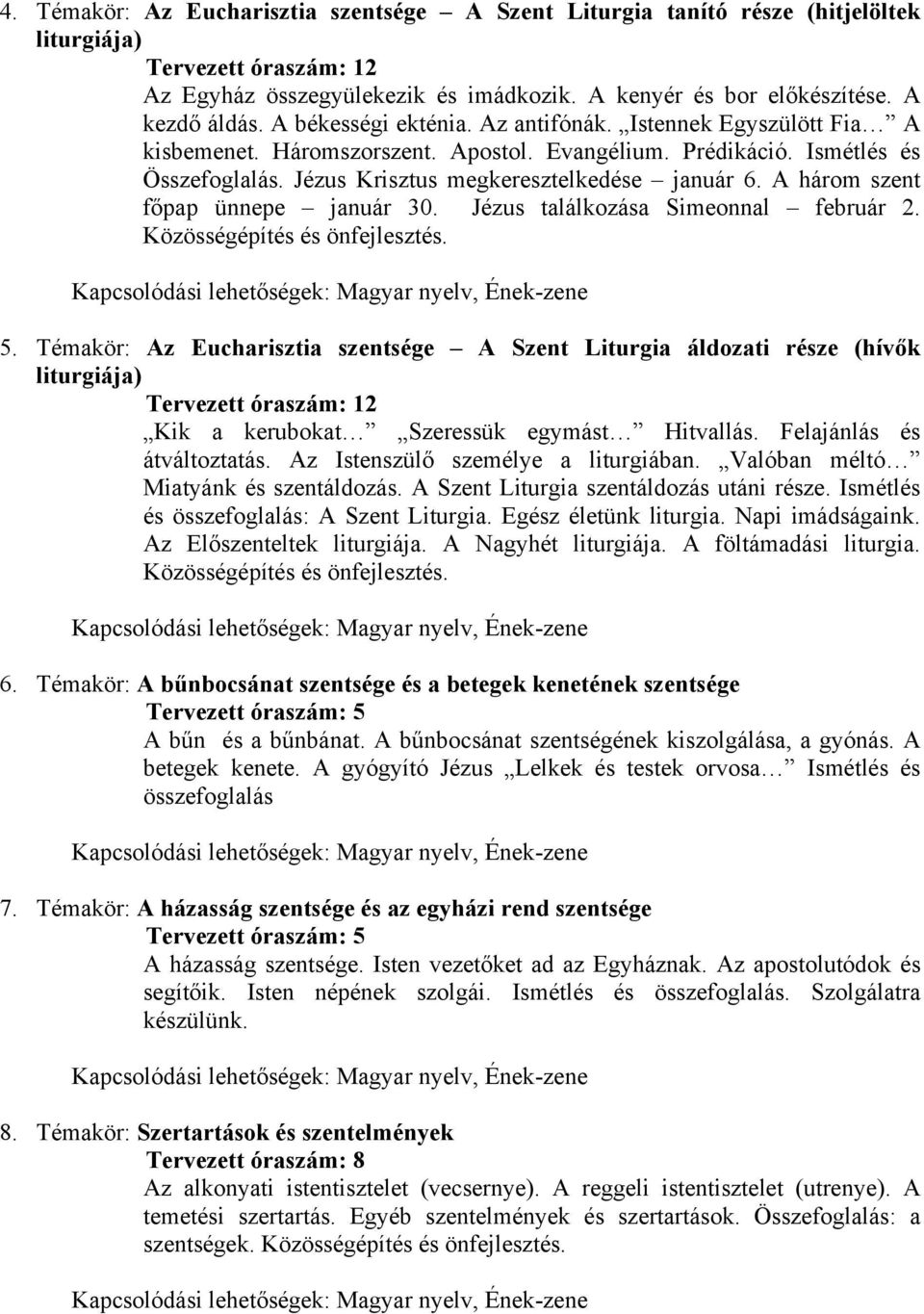 A három szent főpap ünnepe január 30. Jézus találkozása Simeonnal február 2. Közösségépítés és önfejlesztés. 5.