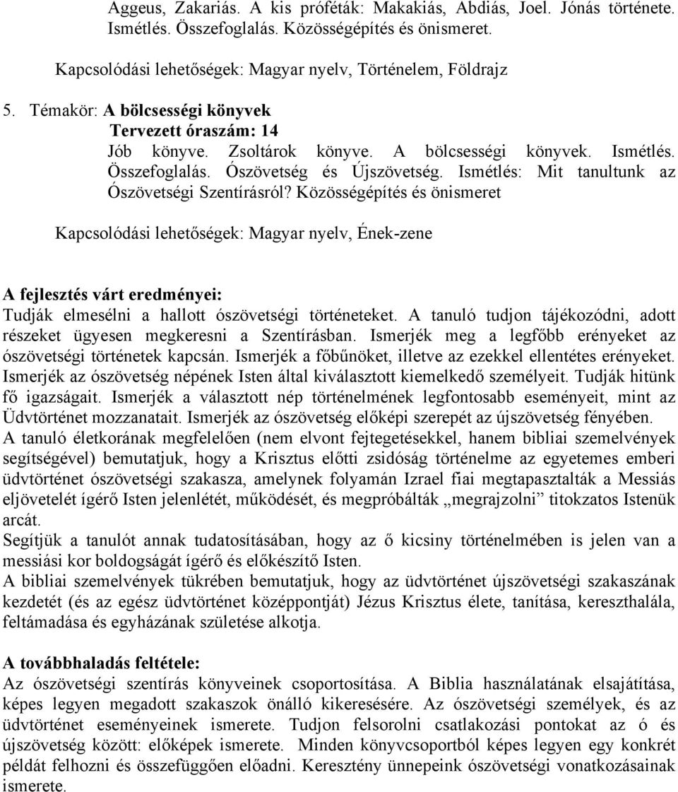 Ismétlés: Mit tanultunk az Ószövetségi Szentírásról? Közösségépítés és önismeret A fejlesztés várt eredményei: Tudják elmesélni a hallott ószövetségi történeteket.