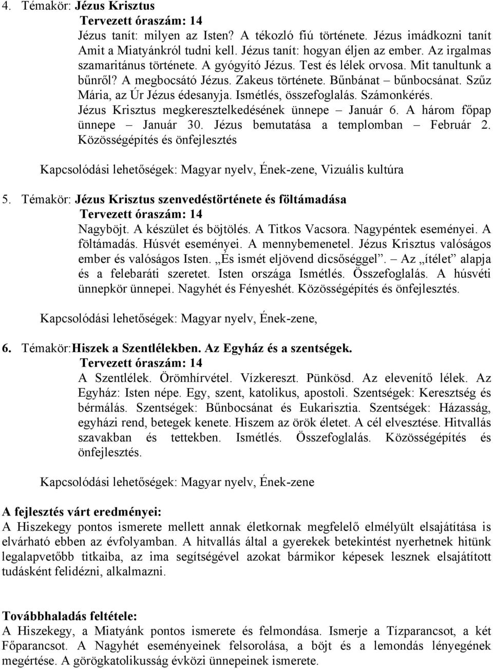 Ismétlés, összefoglalás. Számonkérés. Jézus Krisztus megkeresztelkedésének ünnepe Január 6. A három főpap ünnepe Január 30. Jézus bemutatása a templomban Február 2.