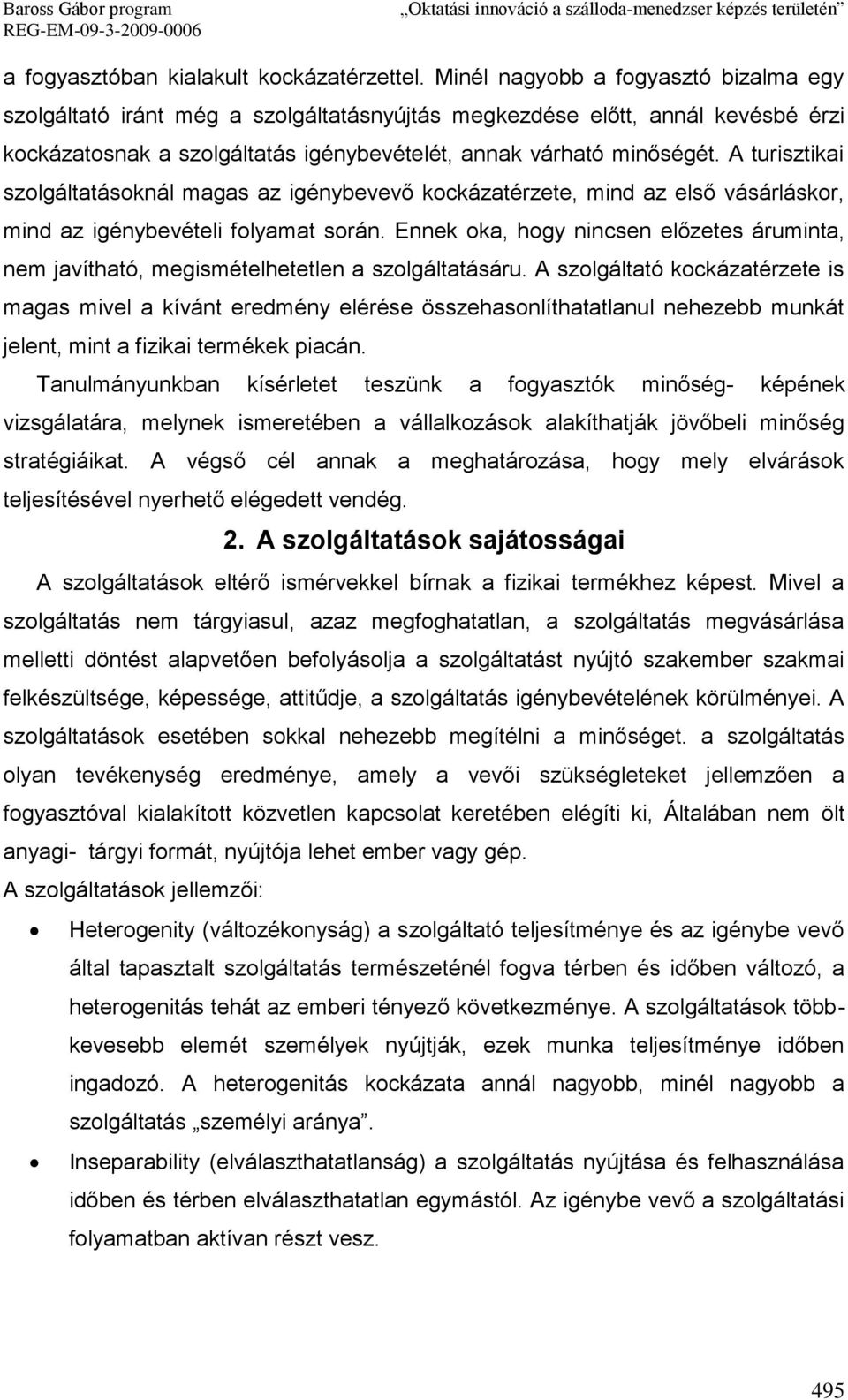 A turisztikai szolgáltatásoknál magas az igénybevevő kockázatérzete, mind az első vásárláskor, mind az igénybevételi folyamat során.