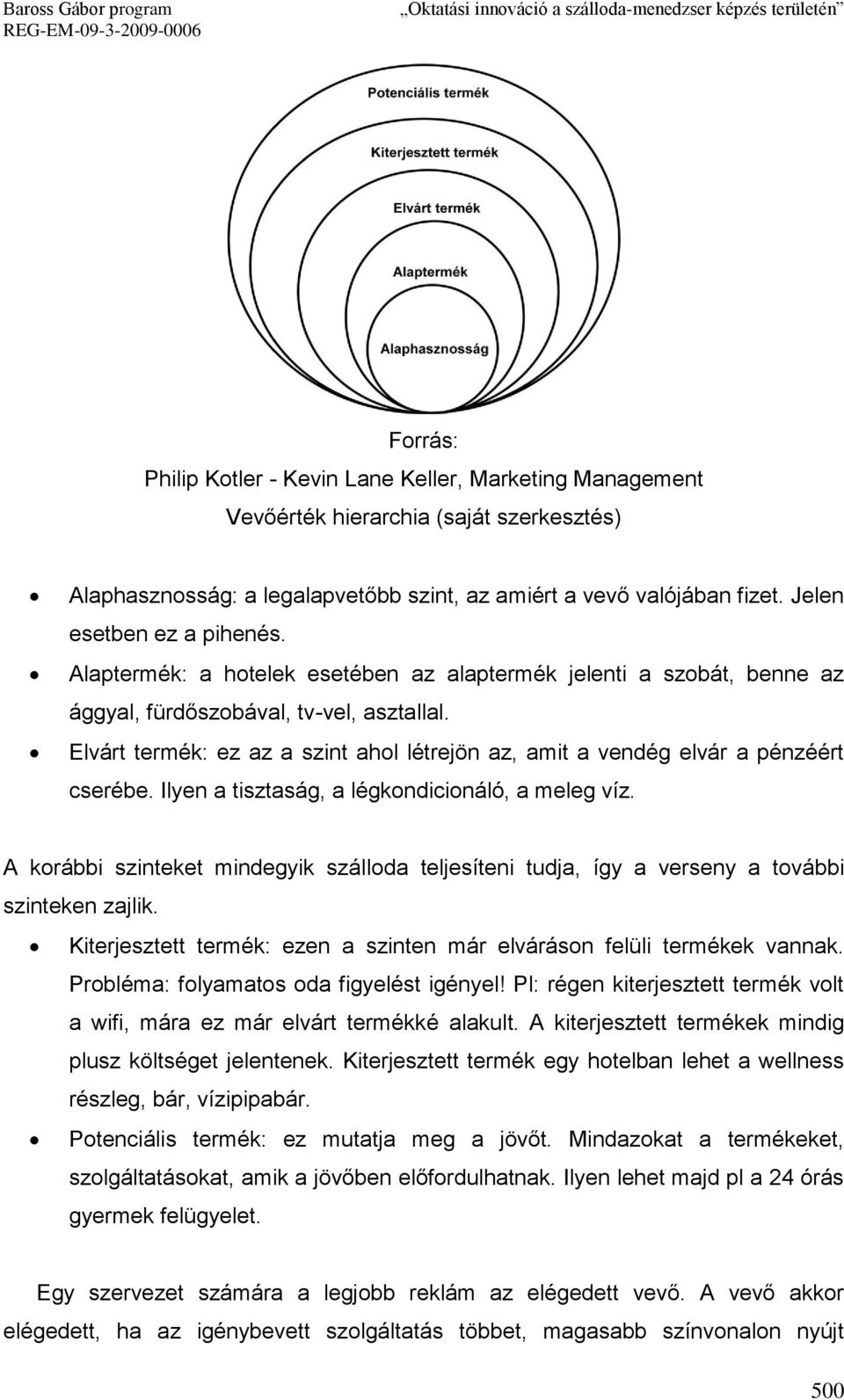 Elvárt termék: ez az a szint ahol létrejön az, amit a vendég elvár a pénzéért cserébe. Ilyen a tisztaság, a légkondicionáló, a meleg víz.