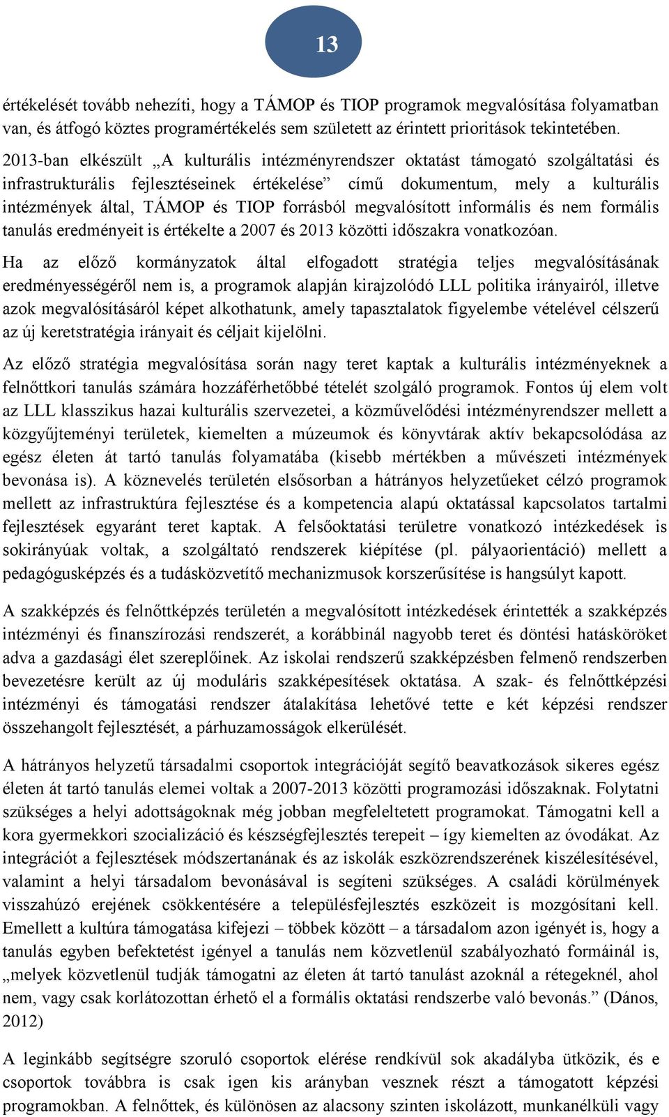 forrásból megvalósított informális és nem formális tanulás eredményeit is értékelte a 2007 és 2013 közötti időszakra vonatkozóan.