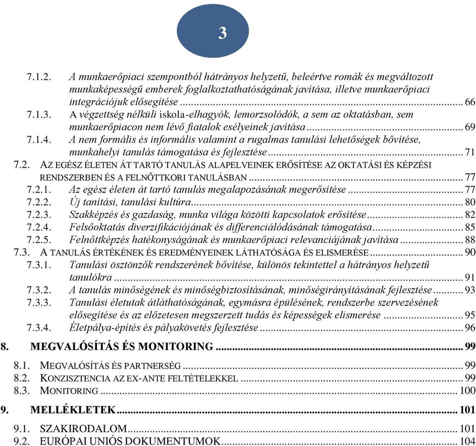 A nem formális és informális valamint a rugalmas tanulási lehetőségek bővítése, munkahelyi tanulás támogatása és fejlesztése... 71 7.2.