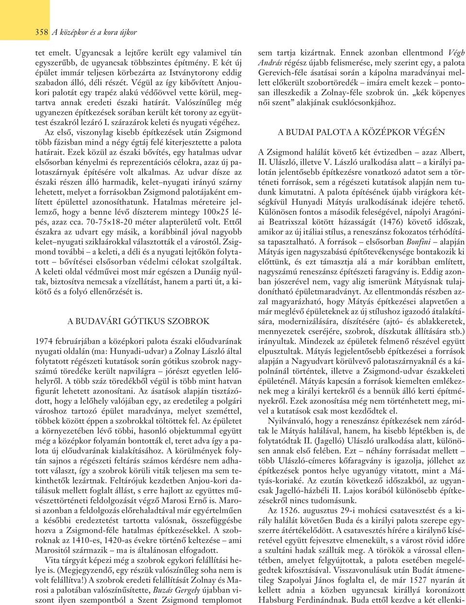 Végül az így kibõvített Anjoukori palotát egy trapéz alakú védõövvel vette körül, megtartva annak eredeti északi határát.