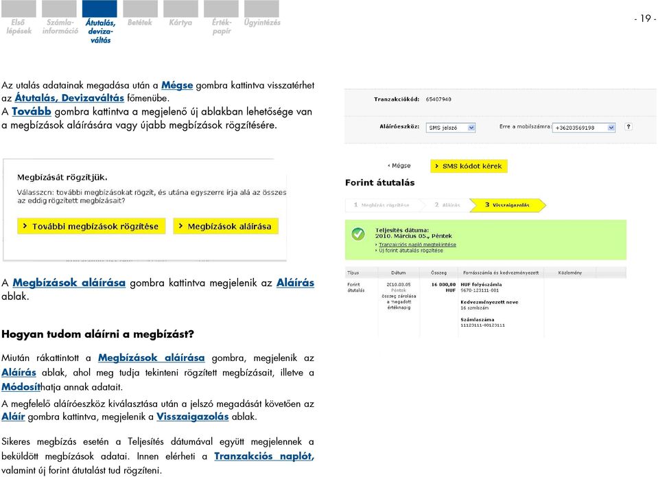 Hogyan tudom aláírni a megbízást? Miután rákattintott a Megbízások aláírása gombra, megjelenik az Aláírás ablak, ahol meg tudja tekinteni rögzített megbízásait, illetve a Módosíthatja annak adatait.