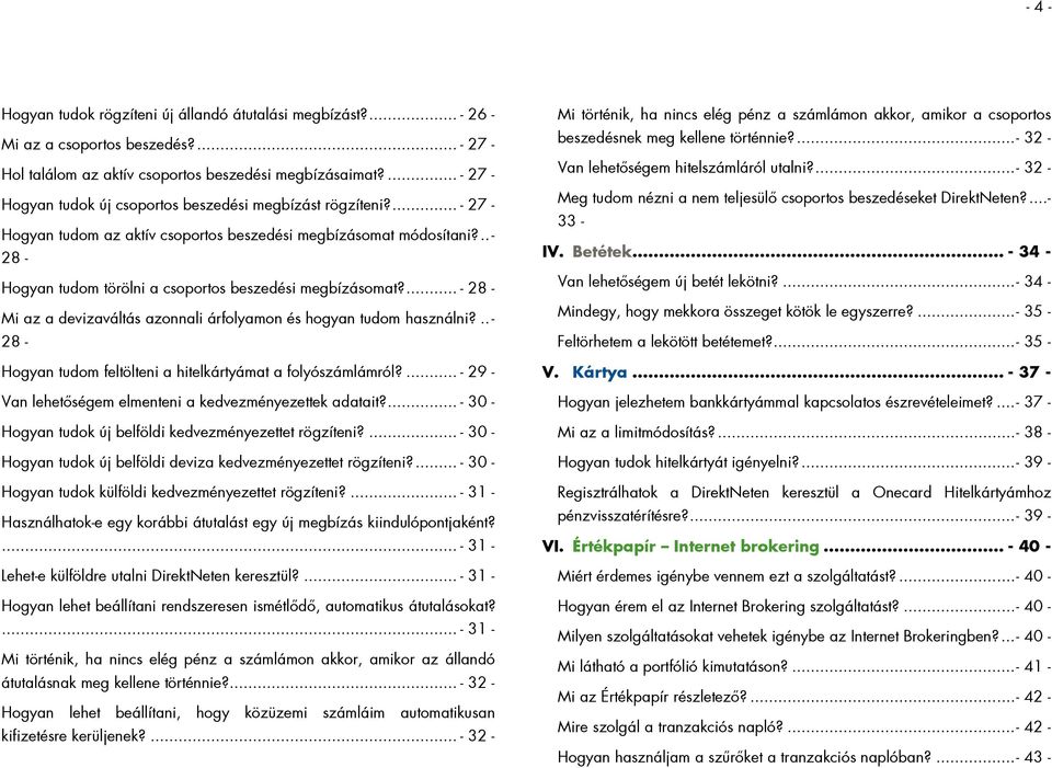 .. - 28 - Hogyan tudom törölni a csoportos beszedési megbízásomat?... - 28 - Mi az a devizaváltás azonnali árfolyamon és hogyan tudom használni?