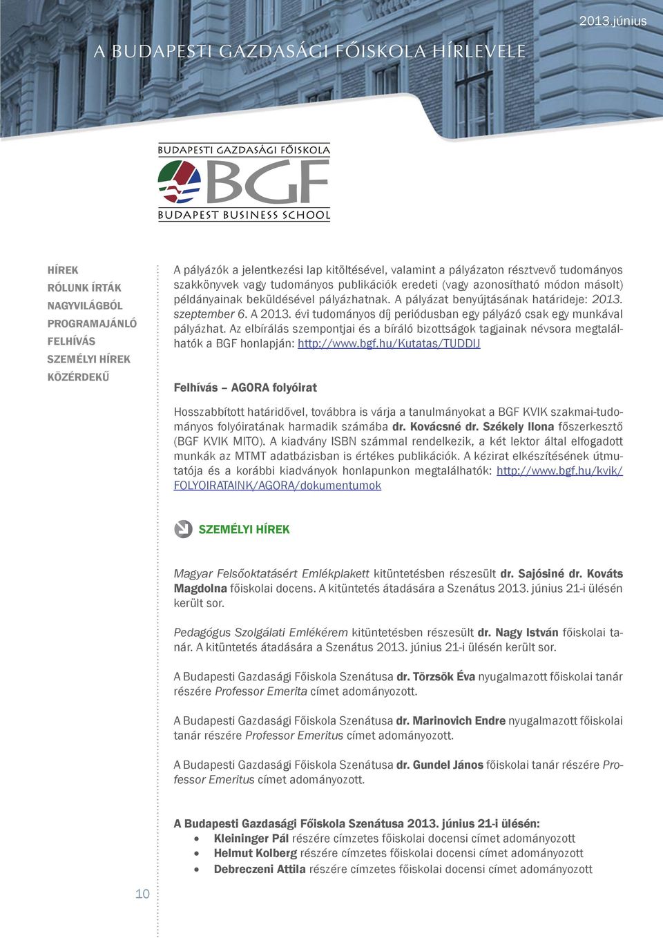 Az elbírálás szempontjai és a bíráló bizottságok tagjainak névsora megtalálhatók a BGF honlapján: http://www.bgf.
