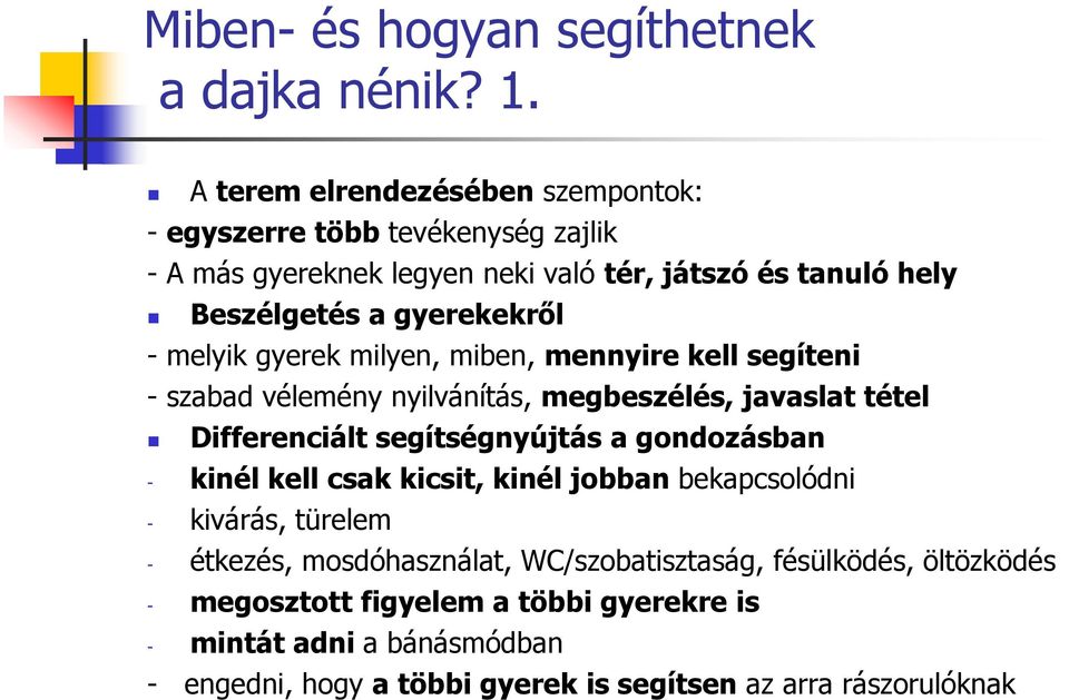 - melyik gyerek milyen, miben, mennyire kell segíteni - szabad vélemény nyilvánítás, megbeszélés, javaslat tétel Differenciált segítségnyújtás a gondozásban -