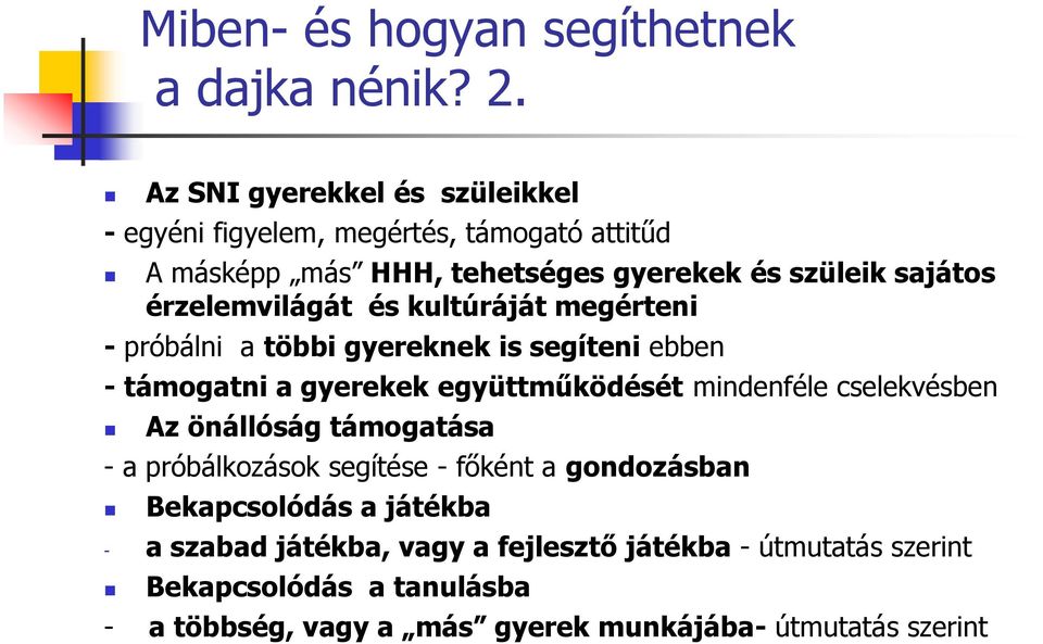 érzelemvilágát és kultúráját megérteni - próbálni a többi gyereknek is segíteni ebben - támogatni a gyerekek együttműködését mindenféle