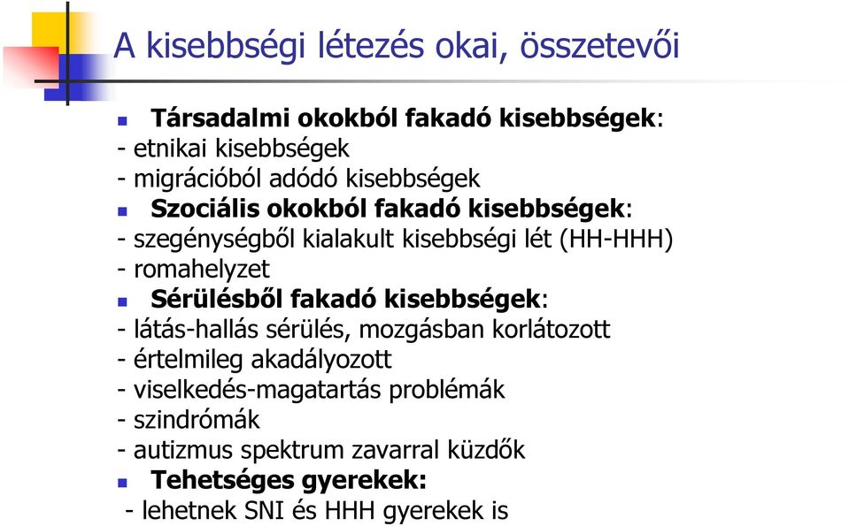 Sérülésből fakadó kisebbségek: - látás-hallás sérülés, mozgásban korlátozott - értelmileg akadályozott -