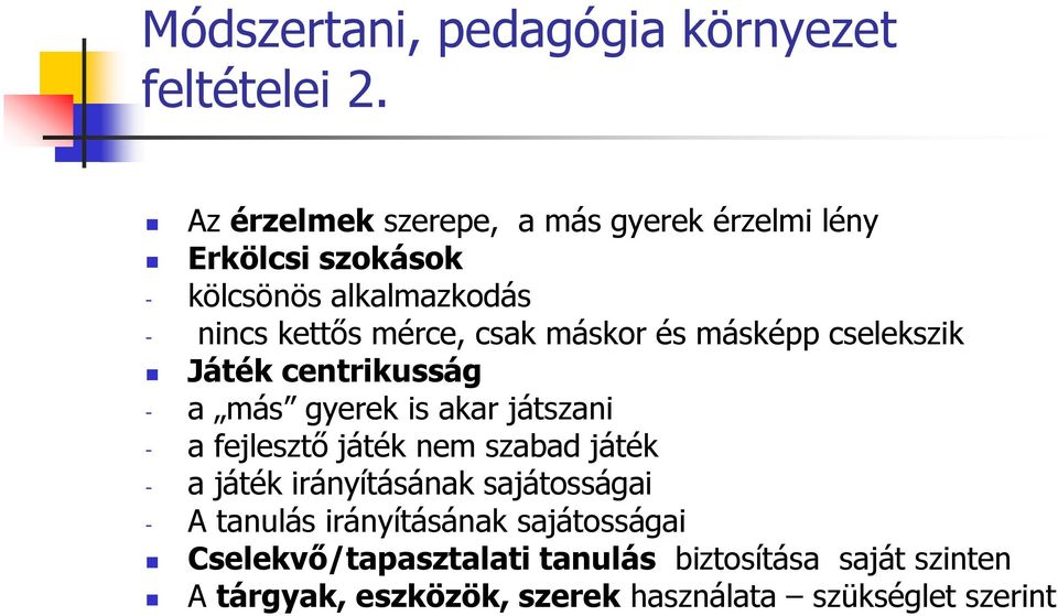 máskor és másképp cselekszik Játék centrikusság - a más gyerek is akar játszani - a fejlesztő játék nem szabad játék