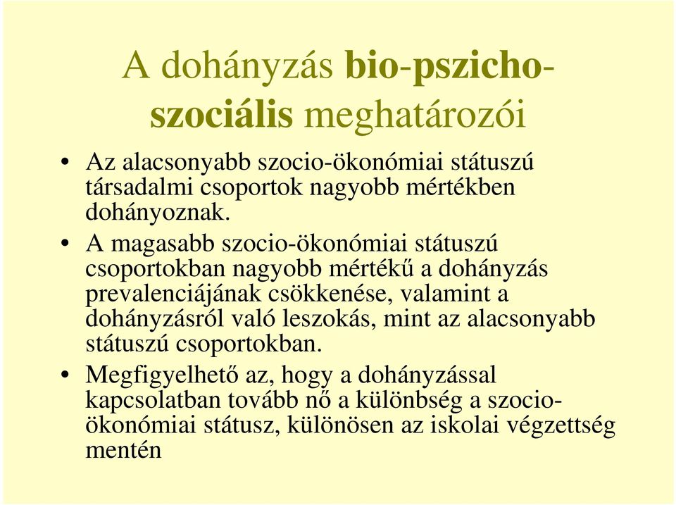 A magasabb szocio-ökonómiai státuszú csoportokban nagyobb mértékő a dohányzás prevalenciájának csökkenése, valamint
