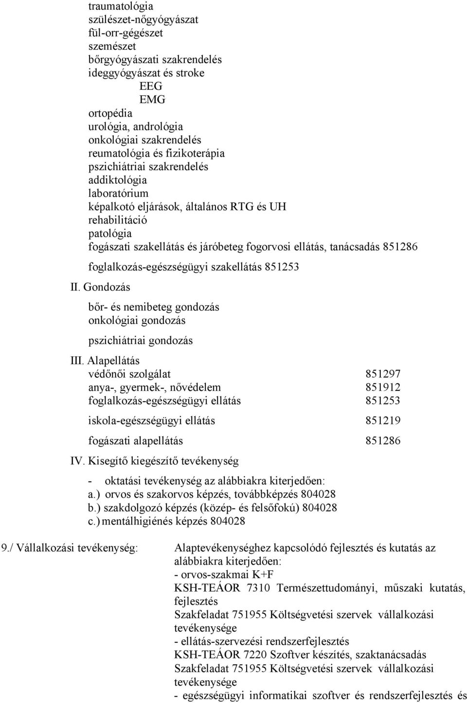 851286 foglalkozás-egészségügyi szakellátás 851253 II. Gondozás bőr- és nemibeteg gondozás onkológiai gondozás pszichiátriai gondozás III.