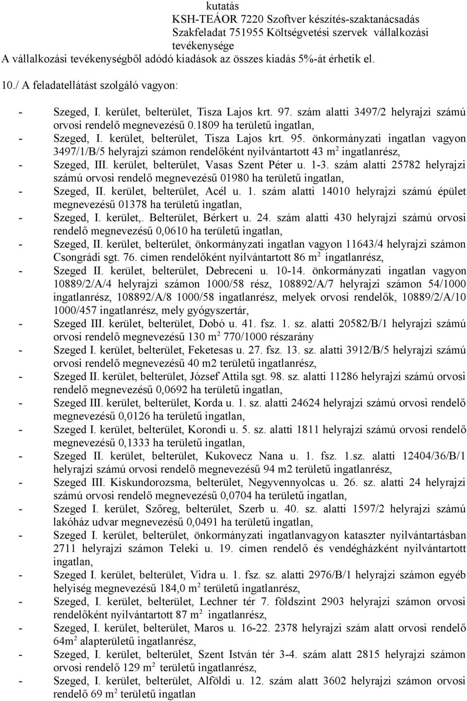 önkormányzati ingatlan vagyon 3497/1/B/5 helyrajzi számon rendelőként nyilvántartott 43 m 2 - Szeged, III. kerület, belterület, Vasas Szent Péter u. 1-3.