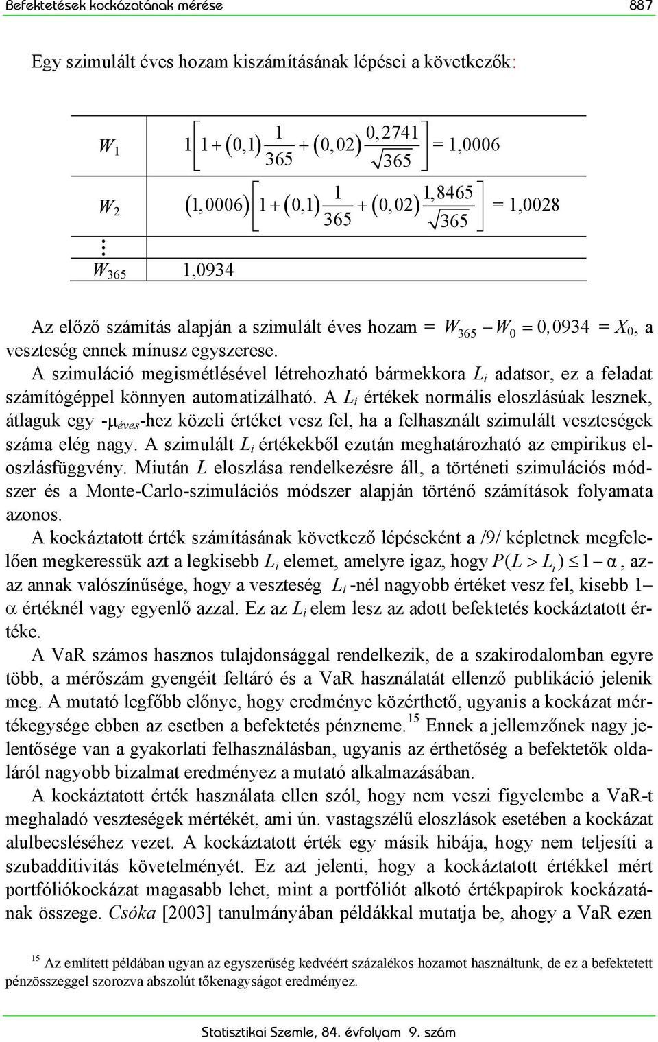 A szimuláció megismétlésével létrehozható bármekkora L i adatsor, ez a feladat számítógéppel könnyen automatizálható.