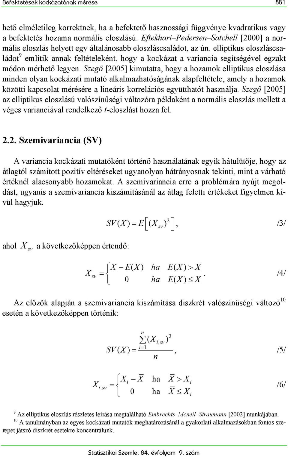 elliptikus eloszláscsaládot 9 említik annak feltételeként, hogy a kockázat a variancia segítségével egzakt módon mérhető legyen.