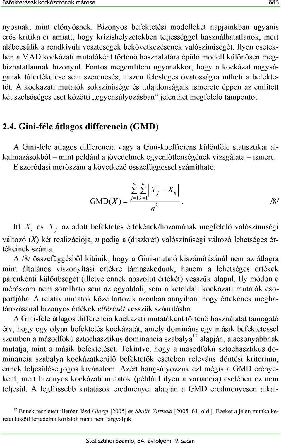 valószínűségét. Ilyen esetekben a MAD kockázati mutatóként történő használatára épülő modell különösen megbízhatatlannak bizonyul.