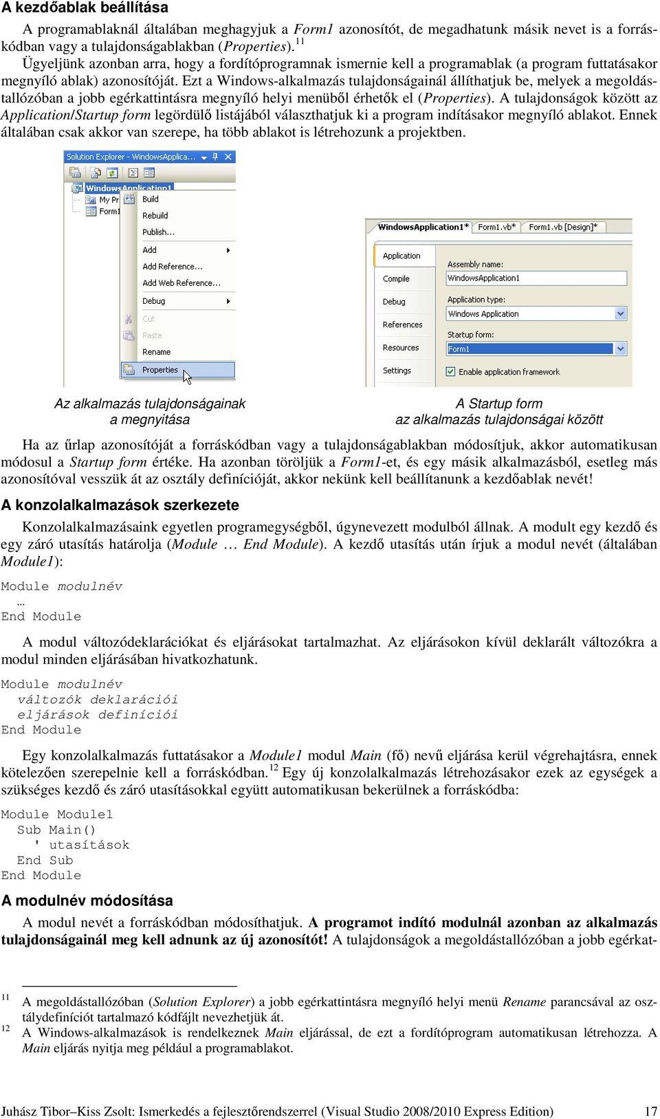 Ezt a Windows-alkalmazás tulajdonságainál állíthatjuk be, melyek a megoldástallózóban a jobb egérkattintásra megnyíló helyi menüből érhetők el (Properties).