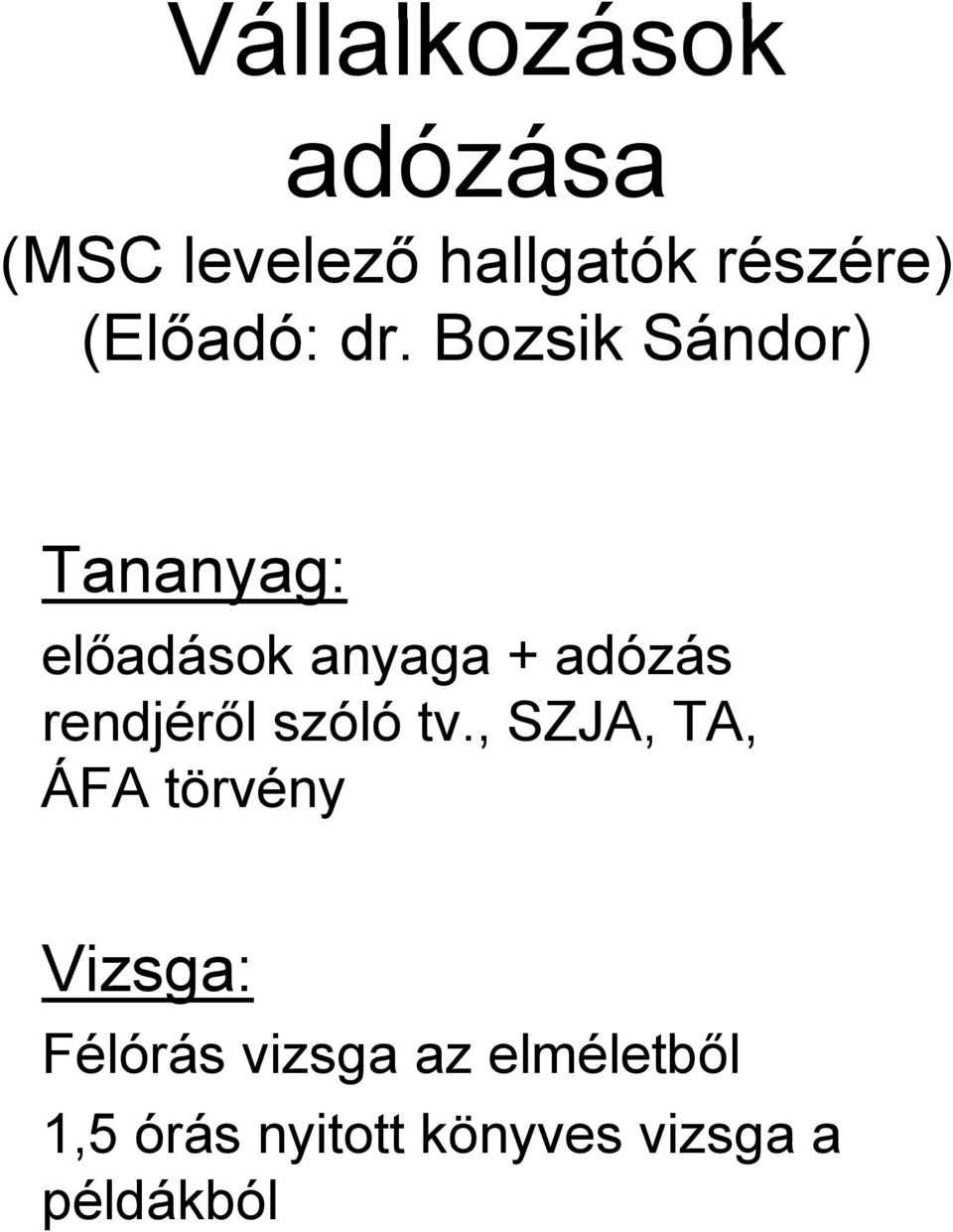 Bozsik Sándor) Tananyag: előadások anyaga + adózás rendjéről