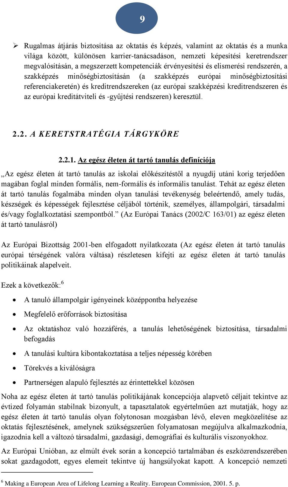 kreditrendszeren és az európai kreditátviteli és -gyűjtési rendszeren) keresztül. 2.2. A KERETSTRATÉGIA TÁRGYKÖRE 2.2.1.