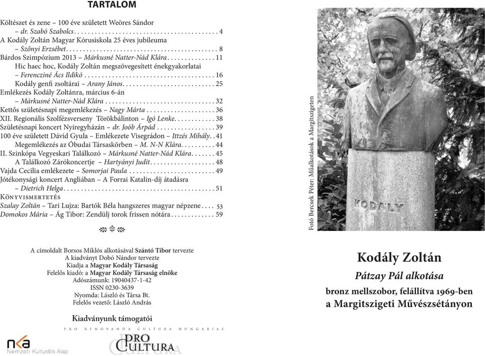 ..................................... 16 Kodály genfi zsoltárai Arany János........................... 25 Emlékezés Kodály Zoltánra, március 6-án Márkusné Natter-Nád Klára.