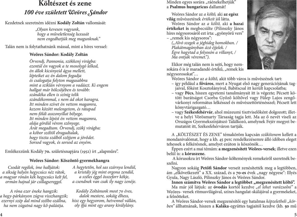 lépteiket az én dalom fogadja és csalogatja folyton magasabbra mint a sziklán vérnyom a vadászt.