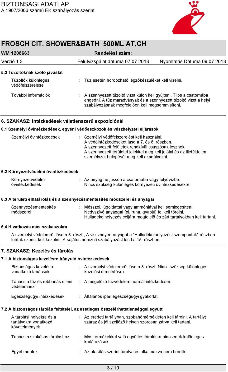 1 Személyi óvintézkedések, egyéni védőeszközök és vészhelyzeti eljárások Személyi óvintézkedések : Személyi védőfelszerelést kell használni. A védőintézkedéseket lásd a 7. és 8. részben.