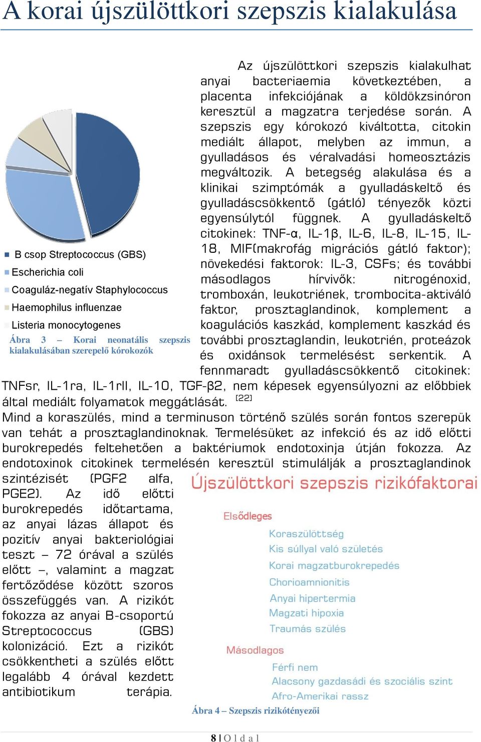 A szepszis egy kórokozó kiváltotta, citokin mediált állapot, melyben az immun, a gyulladásos és véralvadási homeosztázis megváltozik.