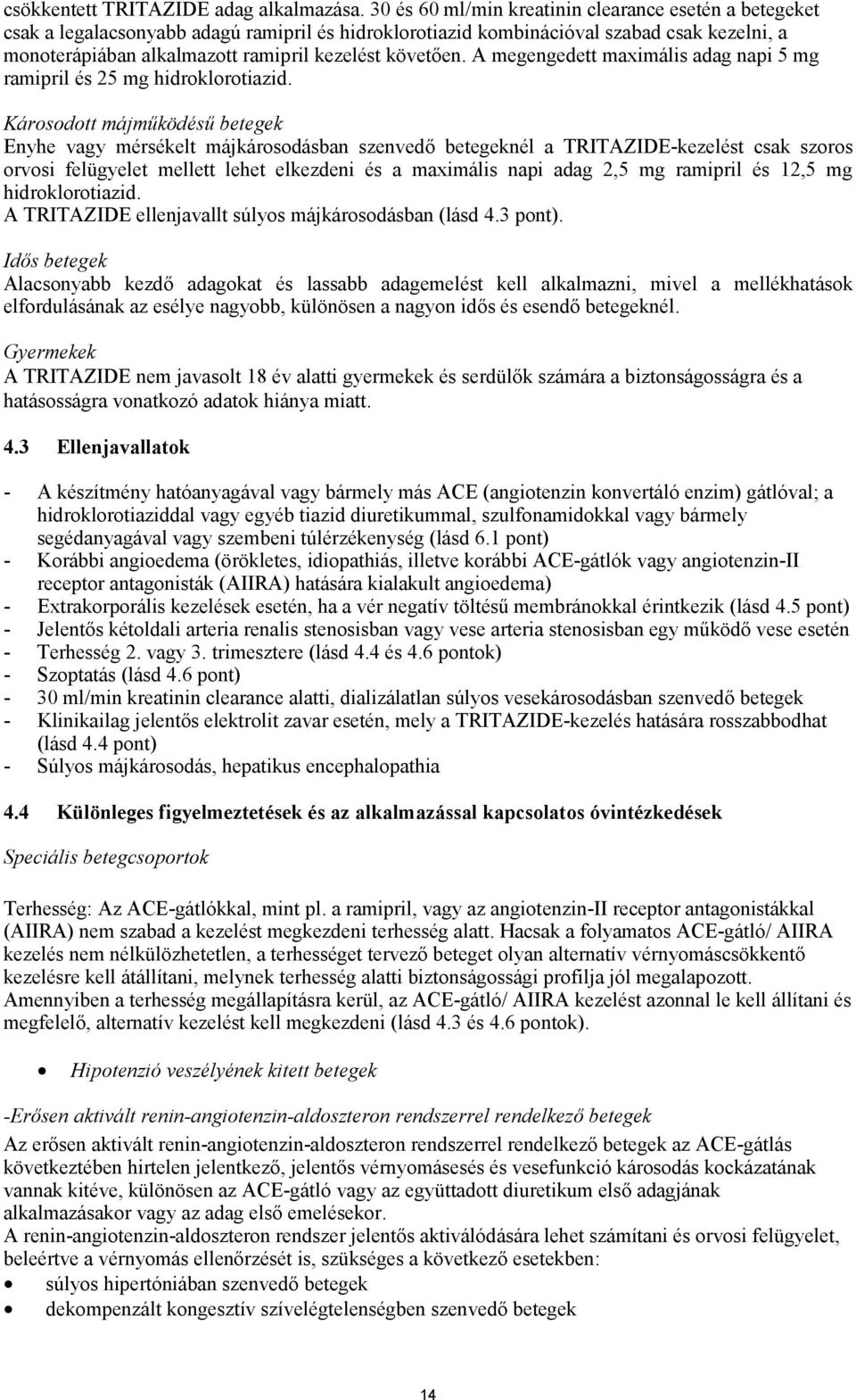 követően. A megengedett maximális adag napi 5 mg ramipril és 25 mg hidroklorotiazid.