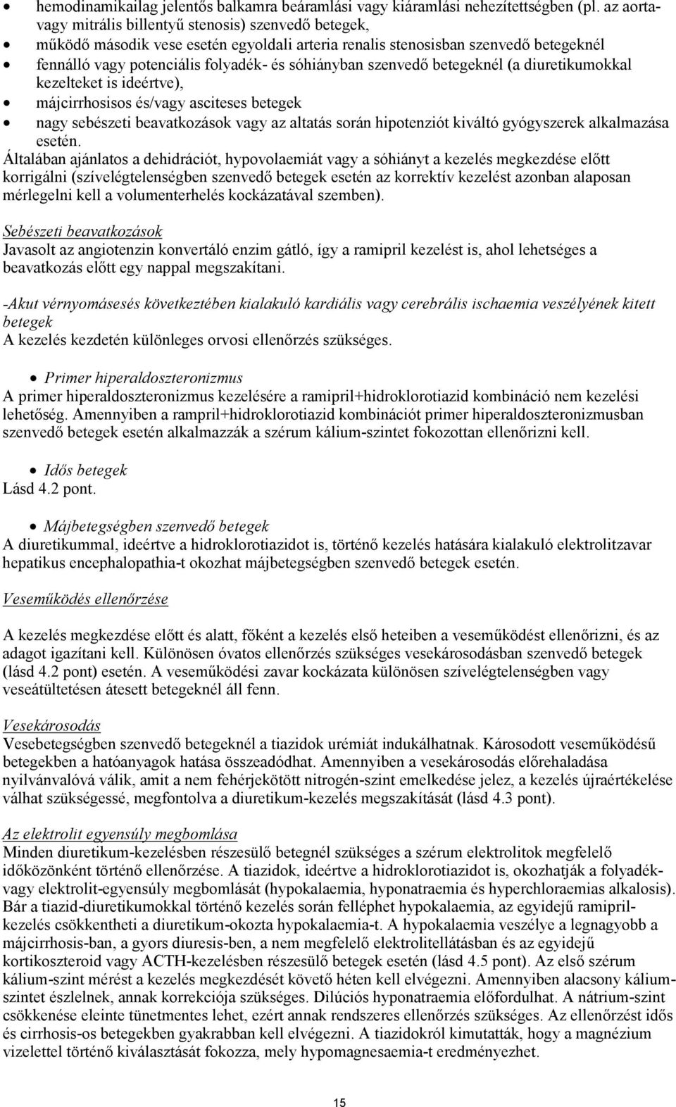 szenvedő betegeknél (a diuretikumokkal kezelteket is ideértve), májcirrhosisos és/vagy asciteses betegek nagy sebészeti beavatkozások vagy az altatás során hipotenziót kiváltó gyógyszerek alkalmazása
