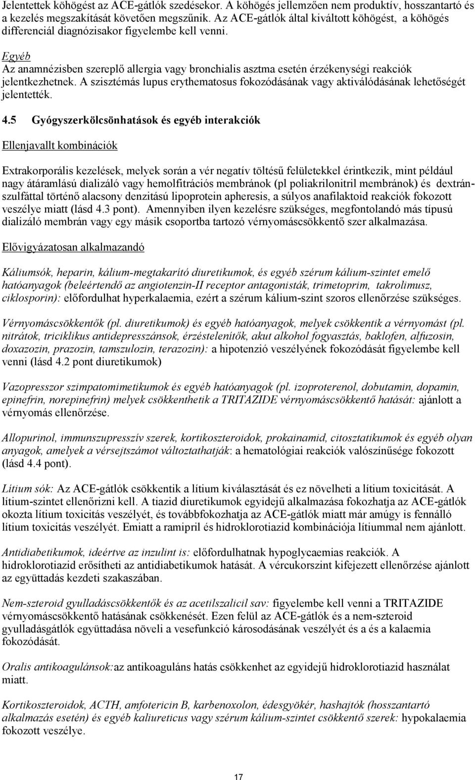 Egyéb Az anamnézisben szereplő allergia vagy bronchialis asztma esetén érzékenységi reakciók jelentkezhetnek.