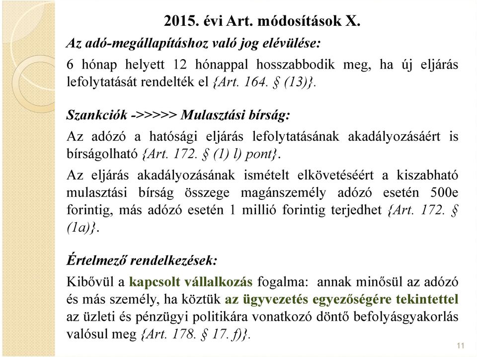 Az eljárás akadályozásának ismételt elkövetéséért a kiszabható mulasztási bírság összege magánszemély adózó esetén 500e forintig, más adózó esetén 1 millió forintig terjedhet {Art. 172.