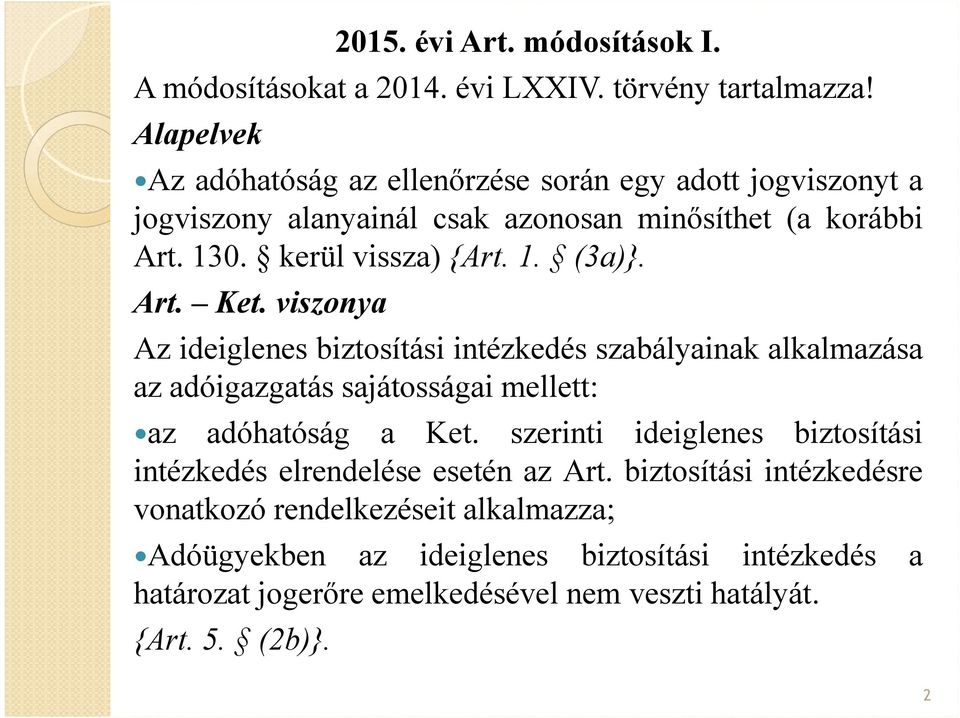 Art. Ket. viszonya Az ideiglenes biztosítási intézkedés szabályainak alkalmazása az adóigazgatás sajátosságai mellett: az adóhatóság a Ket.