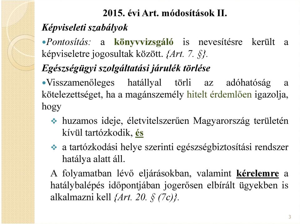 igazolja, hogy huzamos ideje, életvitelszerűen Magyarország területén kívül tartózkodik, és a tartózkodási helye szerinti egészségbiztosítási rendszer