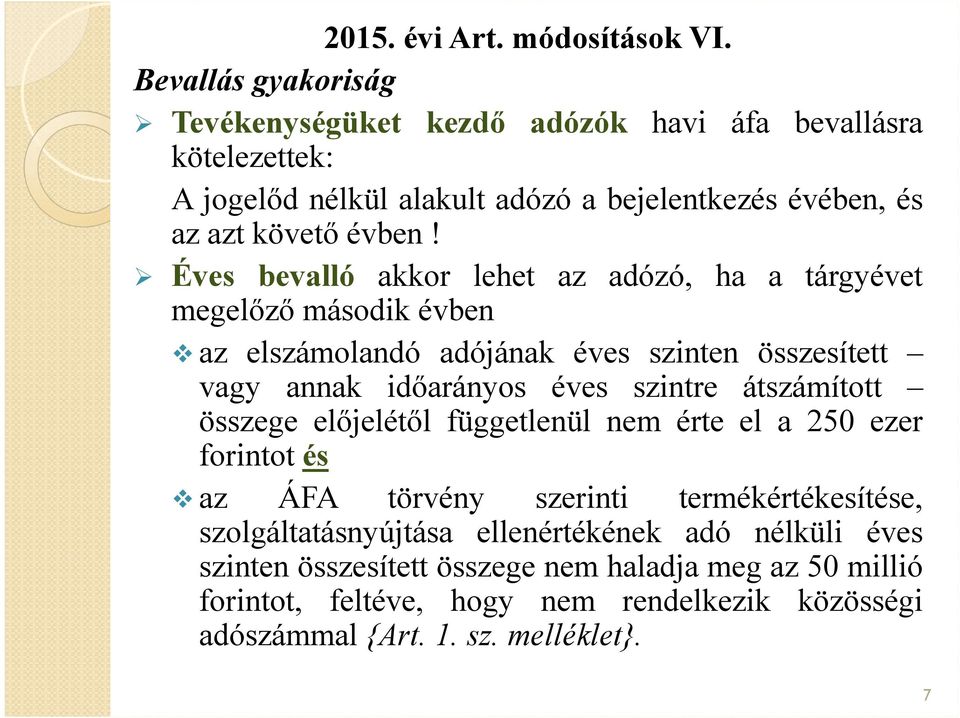 Éves bevalló akkor lehet az adózó, ha a tárgyévet megelőző második évben az elszámolandó adójának éves szinten összesített vagy annak időarányos éves szintre