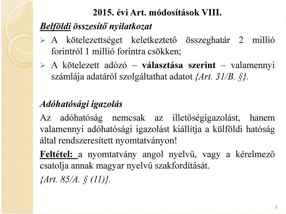 adózó választása szerint valamennyi számlája adatáról szolgáltathat adatot {Art. 31/B. }.