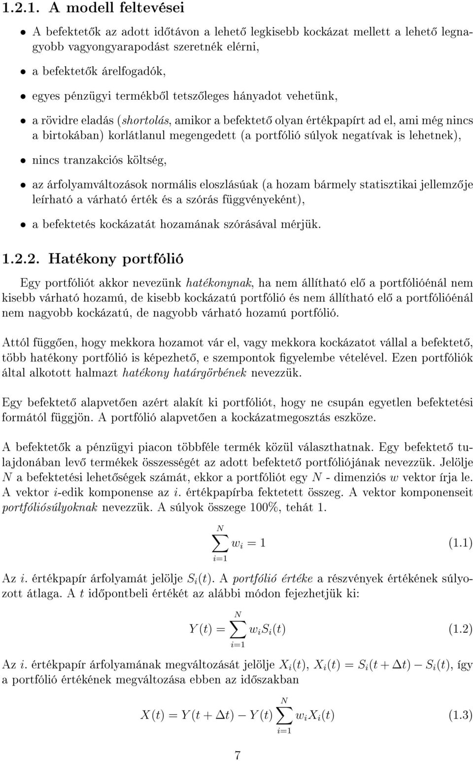 nincs tranzakciós költség, az árfolyamváltozások normális eloszlásúak (a hozam bármely statisztikai jellemz je leírható a várható érték és a szórás függvényeként), a befektetés kockázatát hozamának